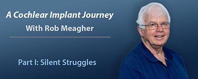 A Cochlear Implant Journey (Part I): Silent Struggles